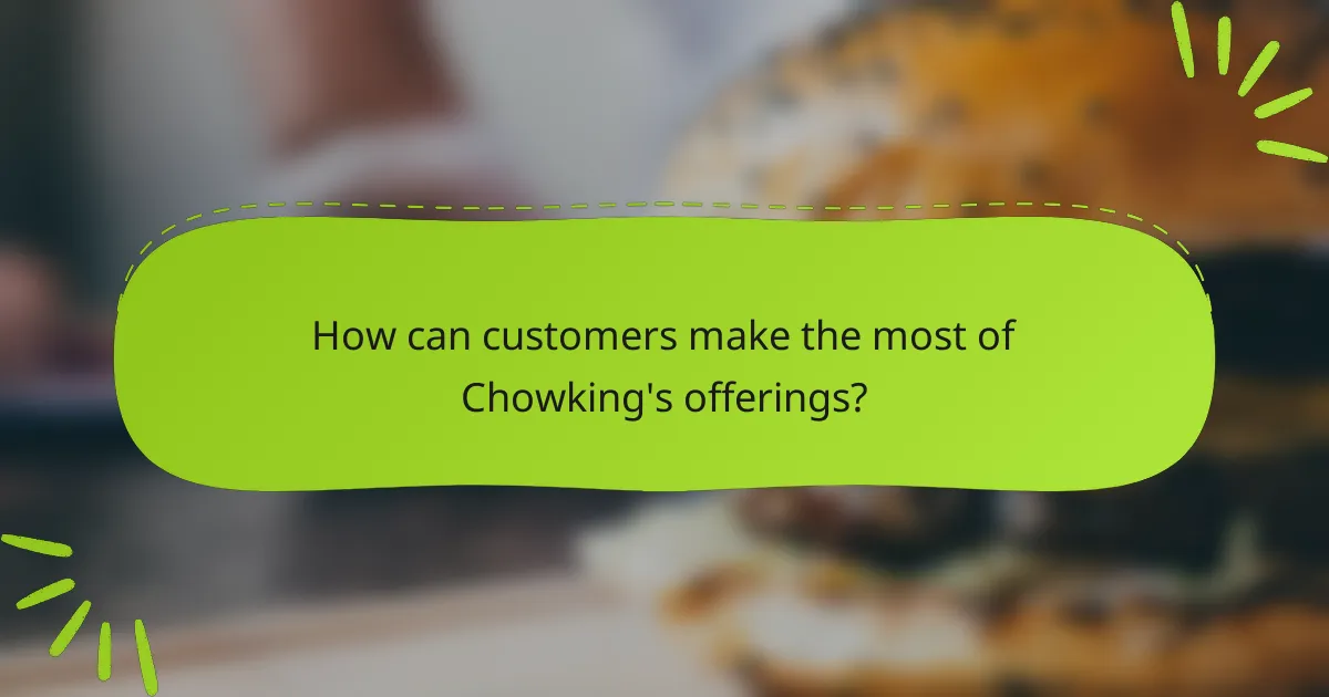 How can customers make the most of Chowking's offerings?