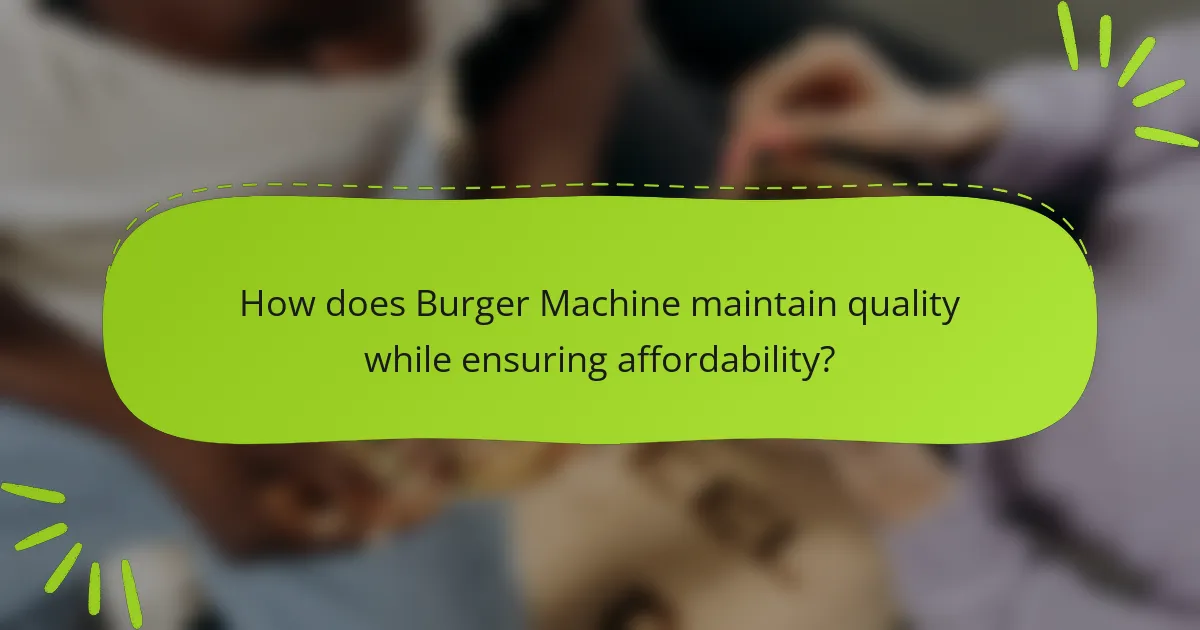 How does Burger Machine maintain quality while ensuring affordability?