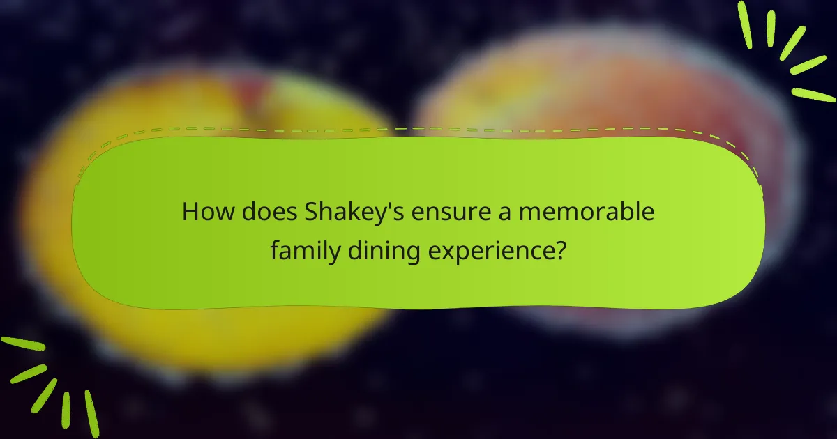 How does Shakey's ensure a memorable family dining experience?