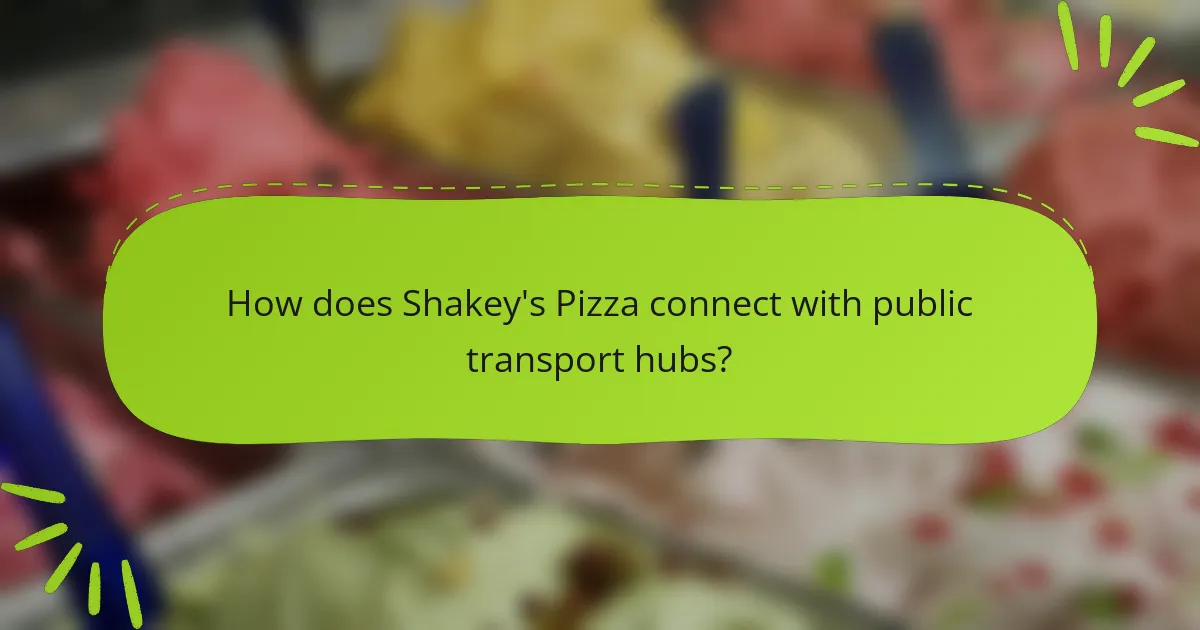 How does Shakey's Pizza connect with public transport hubs?