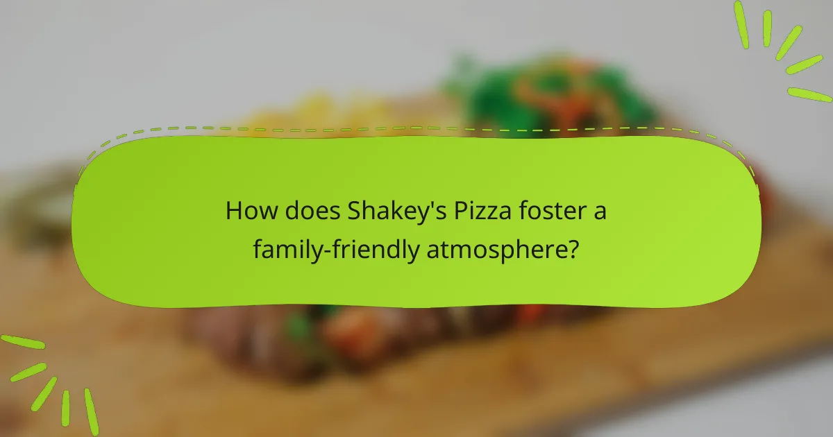 How does Shakey's Pizza foster a family-friendly atmosphere?