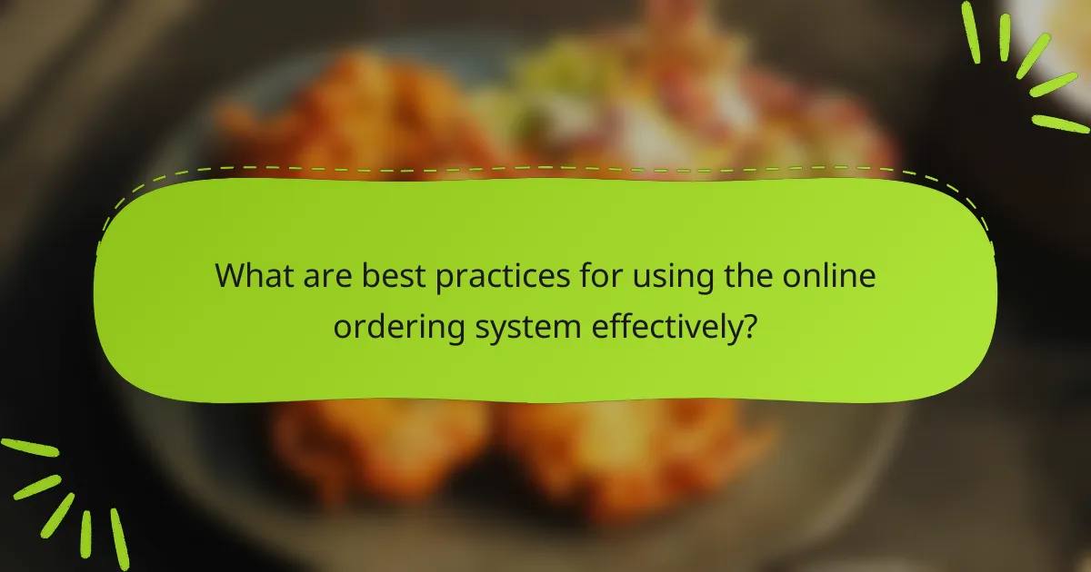 What are best practices for using the online ordering system effectively?