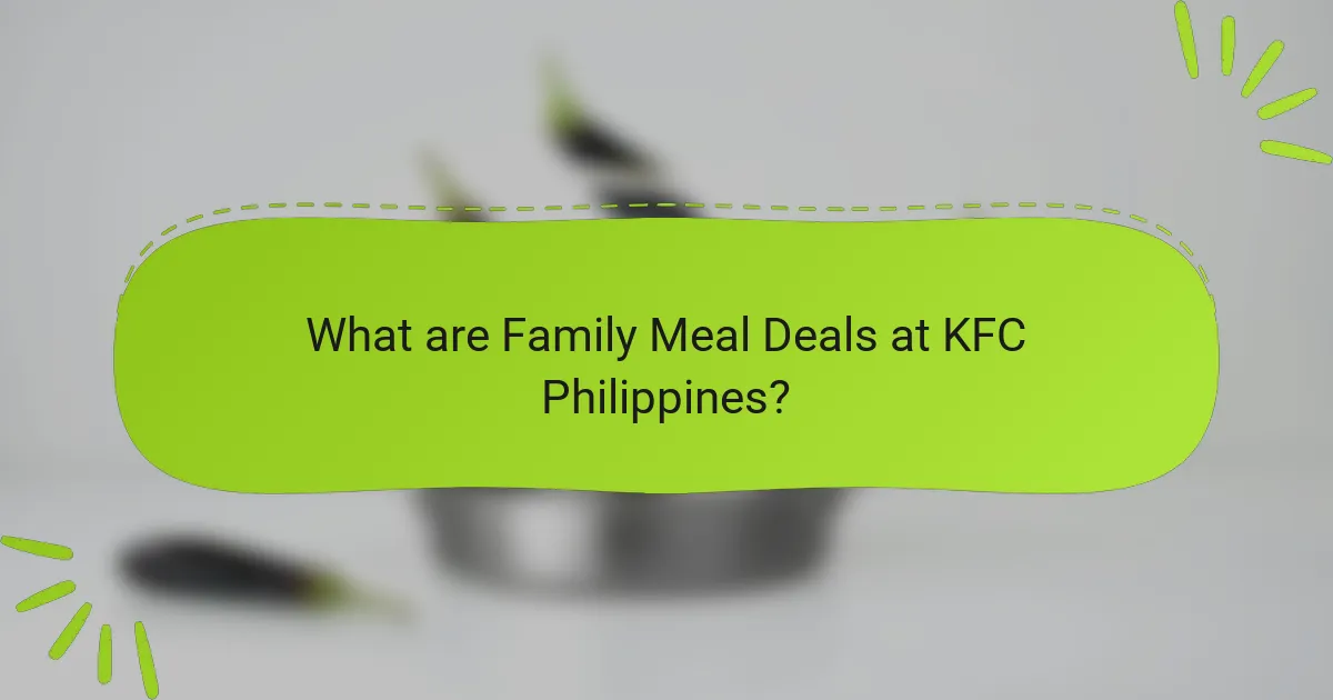 What are Family Meal Deals at KFC Philippines?