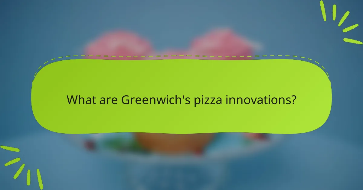 What are Greenwich's pizza innovations?