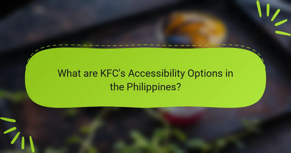What are KFC's Accessibility Options in the Philippines?