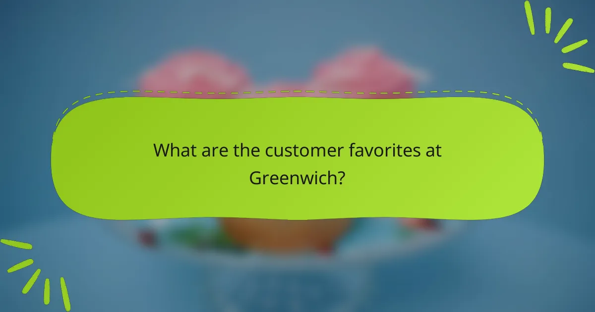 What are the customer favorites at Greenwich?