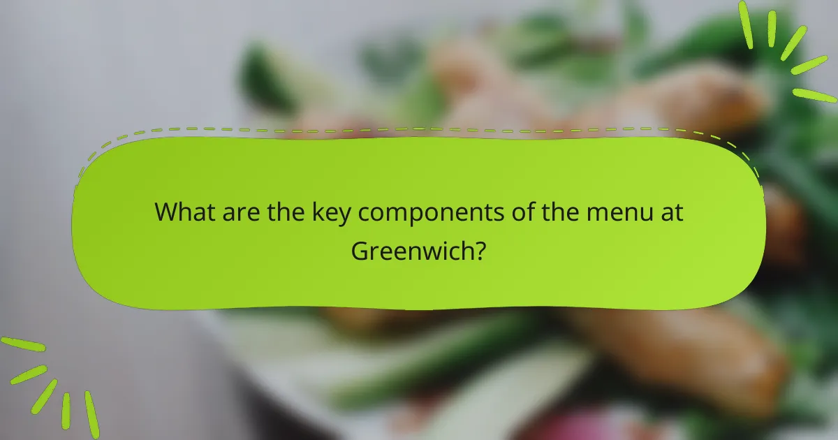 What are the key components of the menu at Greenwich?