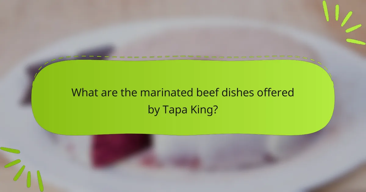 What are the marinated beef dishes offered by Tapa King?