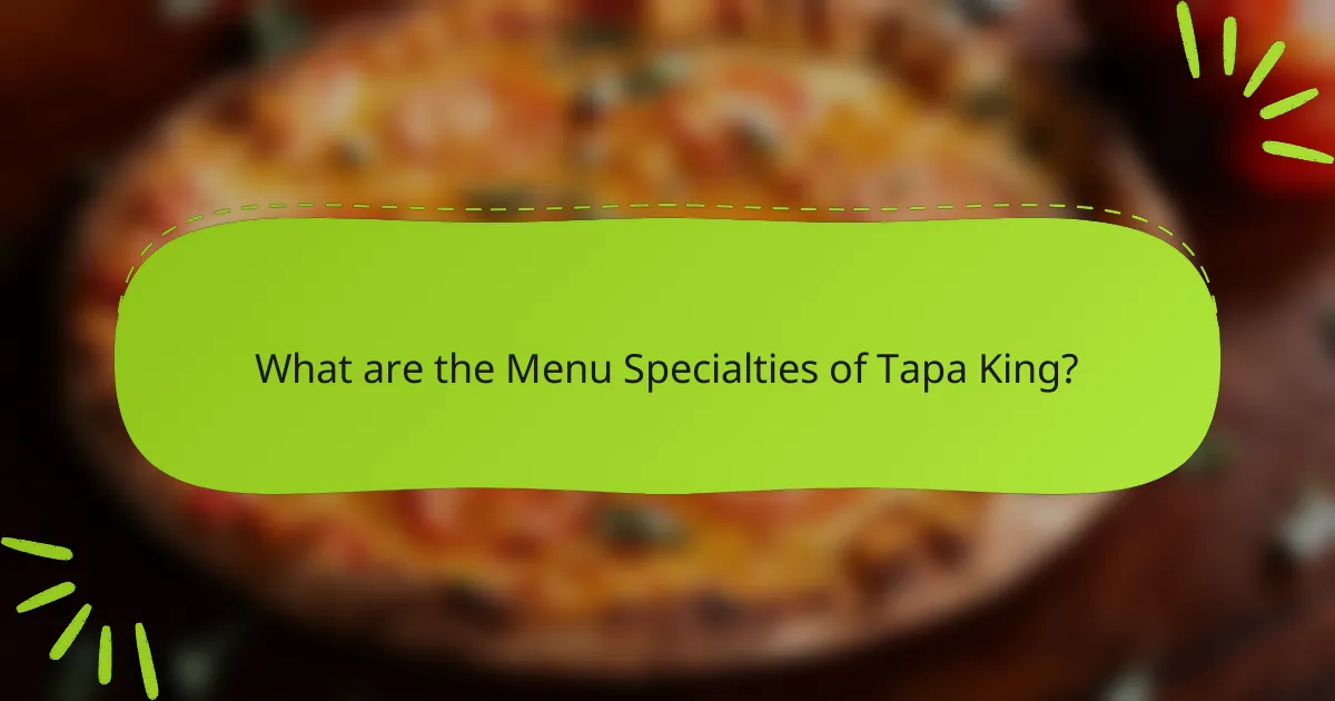 What are the Menu Specialties of Tapa King?