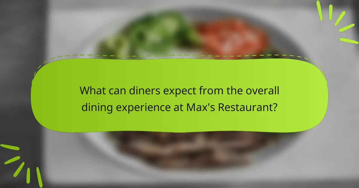 What can diners expect from the overall dining experience at Max's Restaurant?