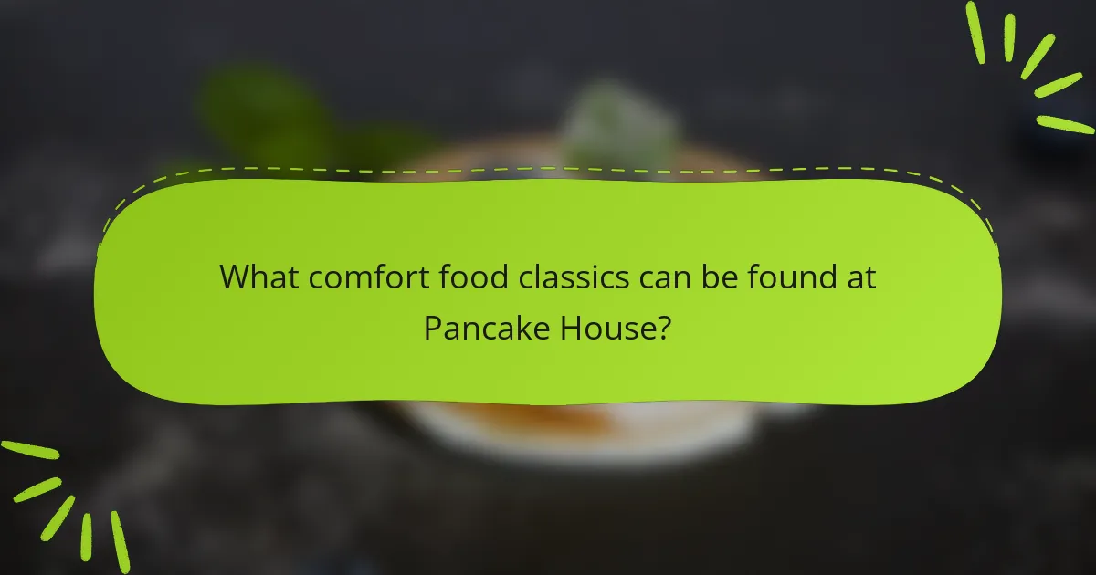 What comfort food classics can be found at Pancake House?
