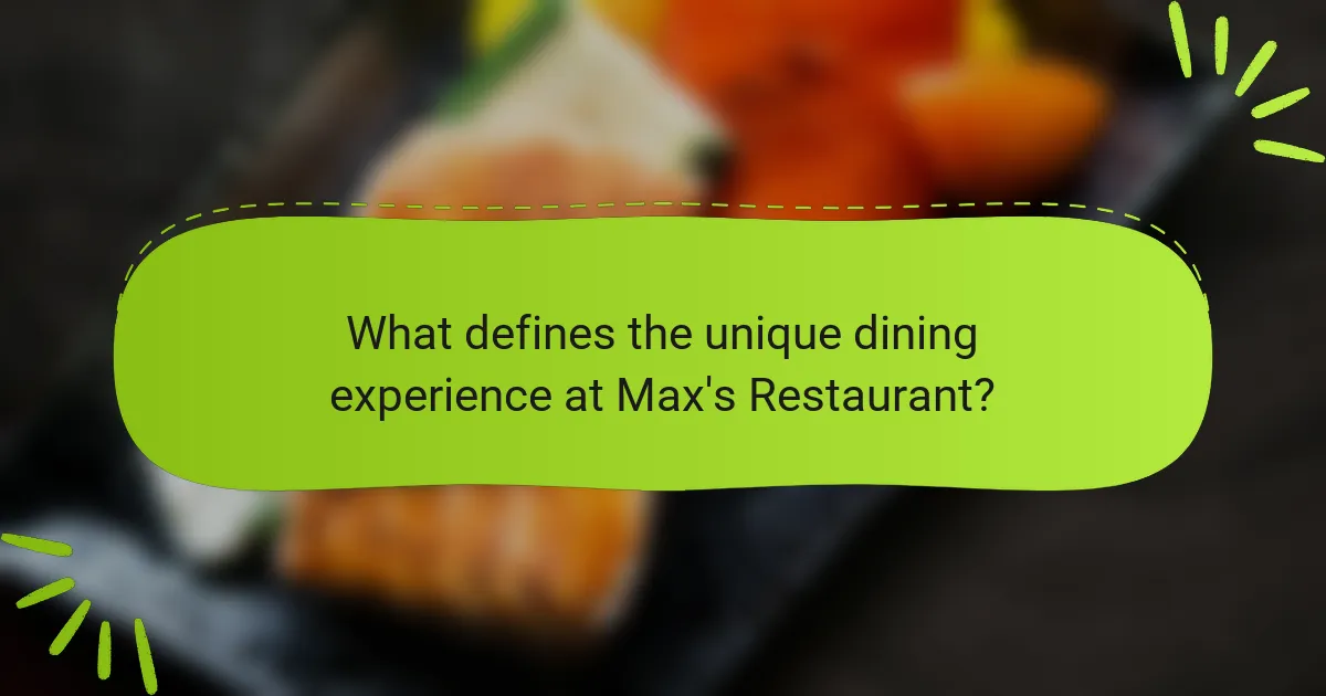 What defines the unique dining experience at Max's Restaurant?