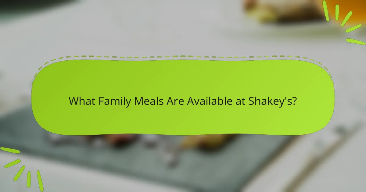 What Family Meals Are Available at Shakey's?