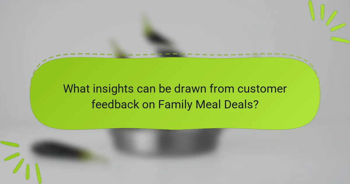 What insights can be drawn from customer feedback on Family Meal Deals?
