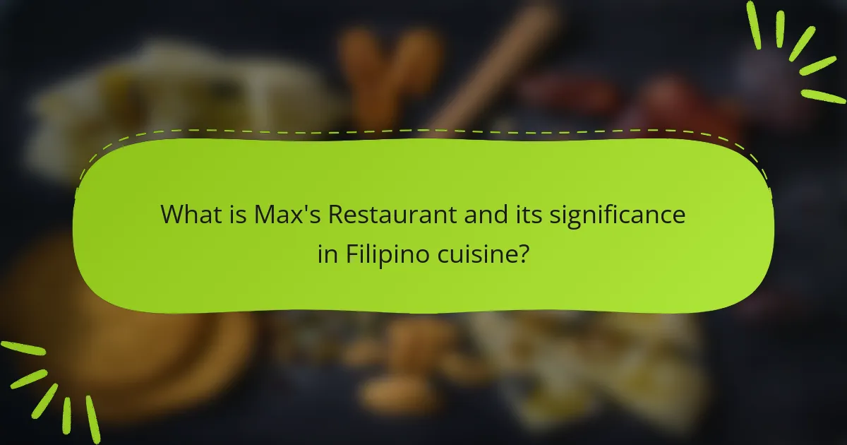 What is Max's Restaurant and its significance in Filipino cuisine?