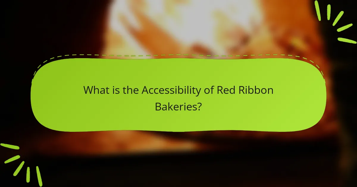 What is the Accessibility of Red Ribbon Bakeries?