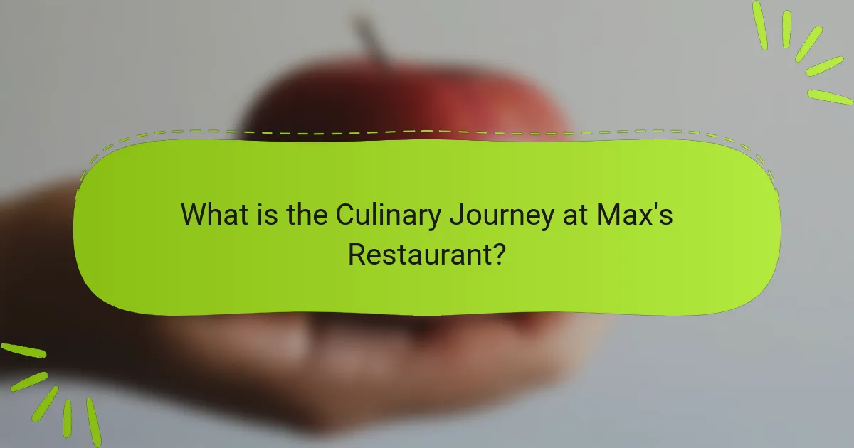 What is the Culinary Journey at Max's Restaurant?