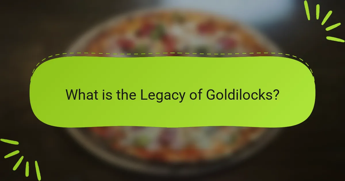 What is the Legacy of Goldilocks?
