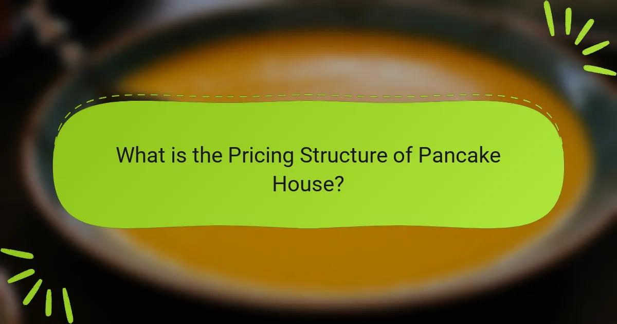 What is the Pricing Structure of Pancake House?