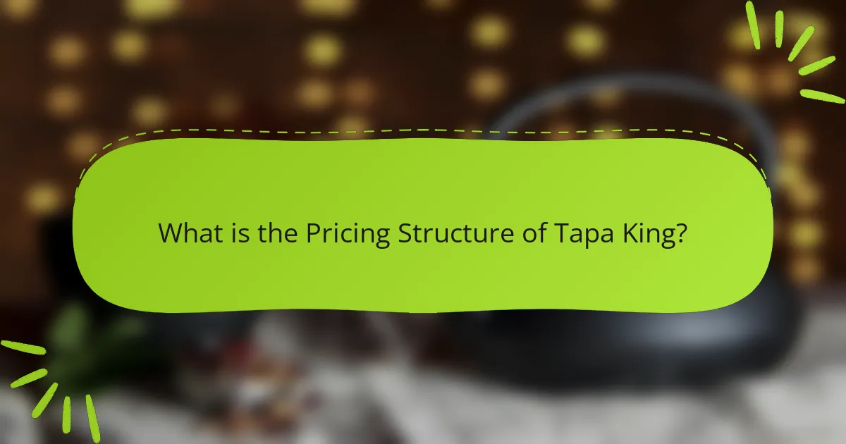 What is the Pricing Structure of Tapa King?