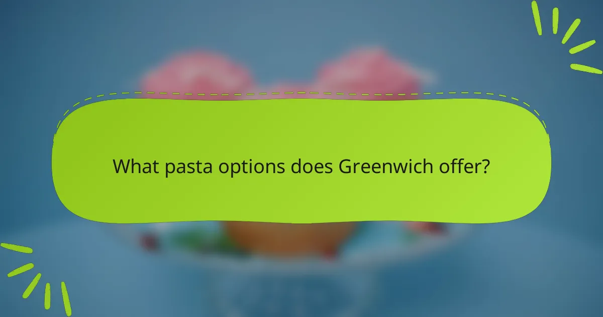 What pasta options does Greenwich offer?
