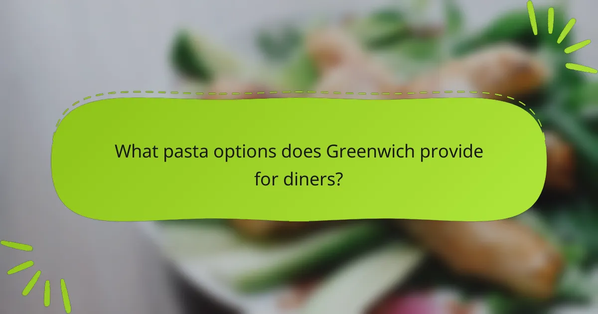 What pasta options does Greenwich provide for diners?