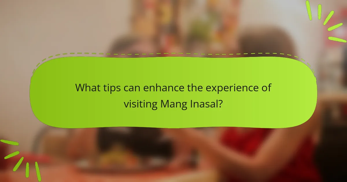 What tips can enhance the experience of visiting Mang Inasal?