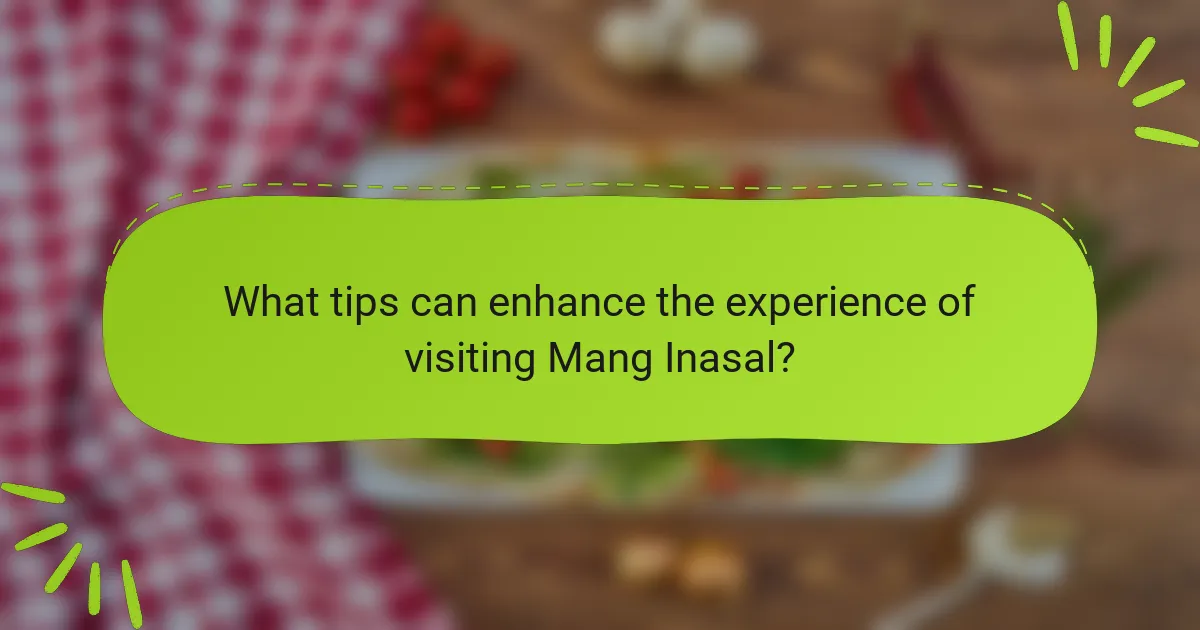What tips can enhance the experience of visiting Mang Inasal?