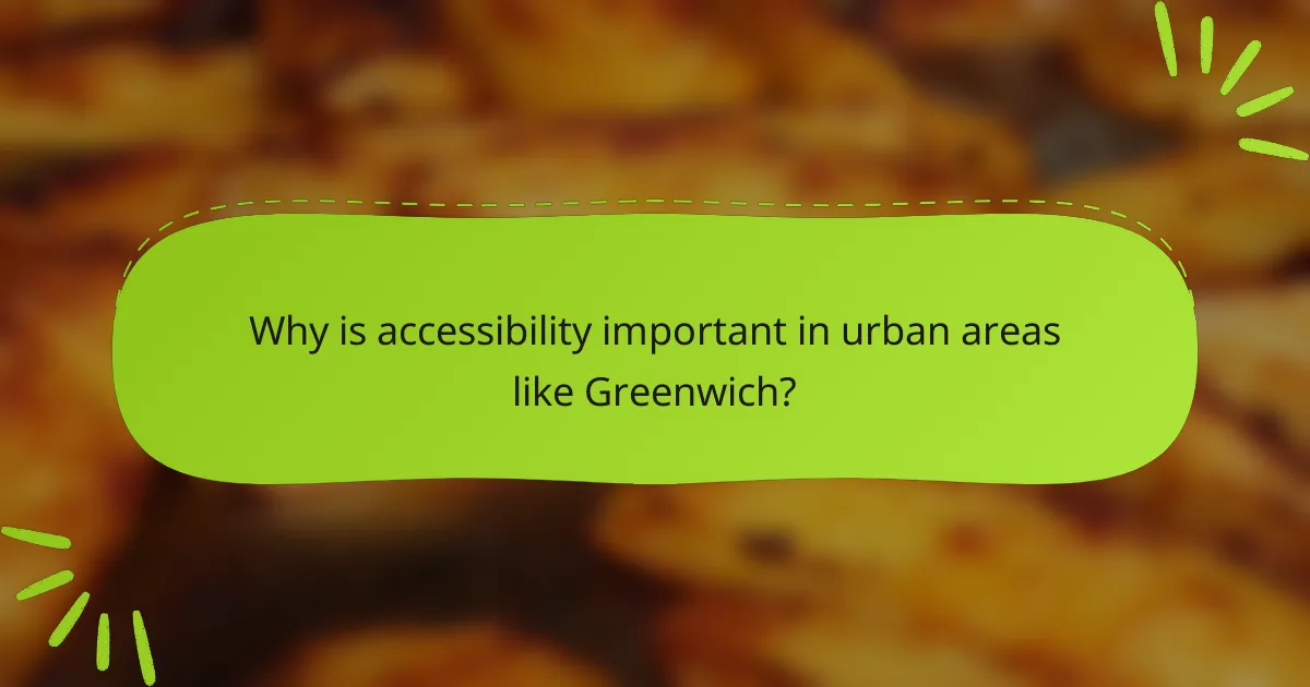 Why is accessibility important in urban areas like Greenwich?